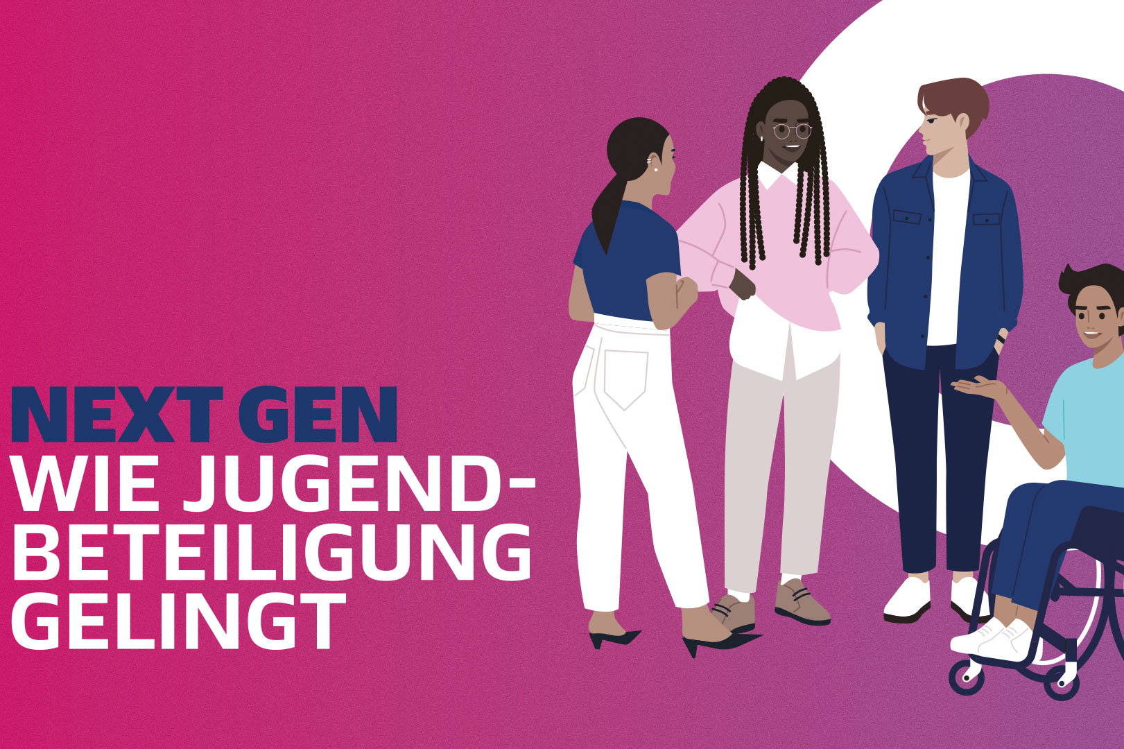 Eine Illustration zeigt eine Gruppe junger Menschen unterschiedlicher Herkunft und mit unterschiedlichen Fähigkeiten, die zusammenstehen und diskutieren. Im Hintergrund steht der Schriftzug "NEXT GEN WIE JUGEND-BETEILIGUNG GELINGT".